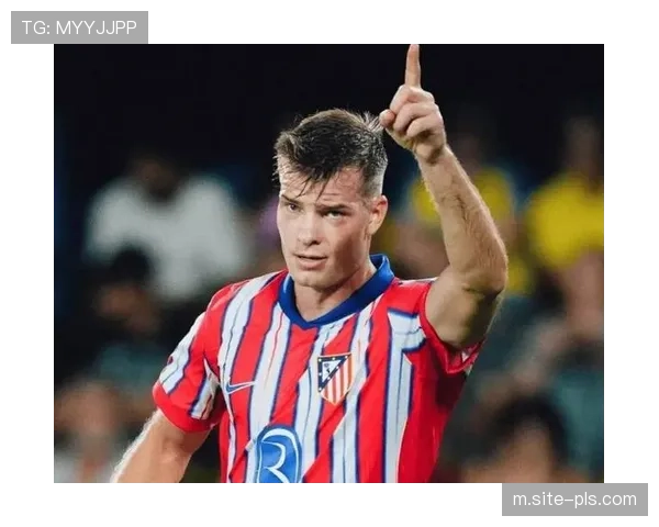 马竞新援索尔洛特渐入佳境 高空优势丰富球队进攻层次